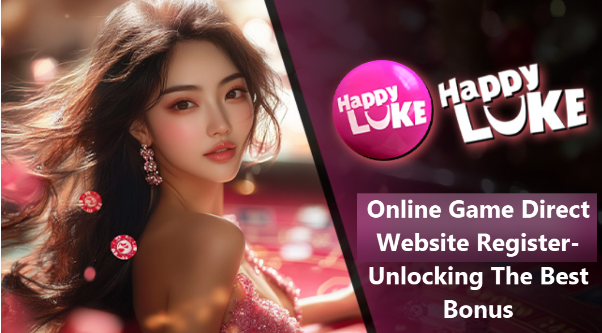 Online Game Direct Website Register-Unlocking The Best Bonus