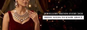 Jewellery Trends Every 2026 Bride Needs To Know About